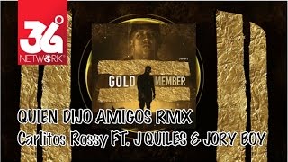 Quien Dijo Amigos Remix - Carlitos Rossy ft. J Quiles &amp; Jory Boy (Gold Member) [Audio]