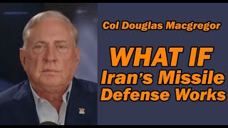 Col Douglas Macgregor: What if IRAN's MISSILE DEFENSE WORKS?