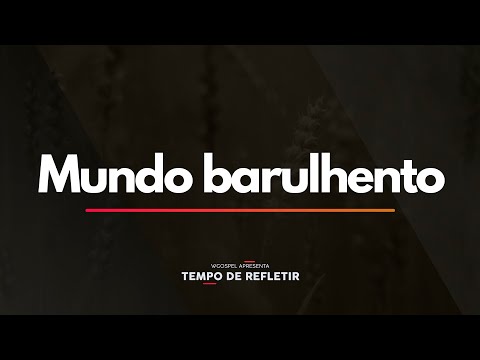 Tempo de Refletir 2413 - Mundo barulhento