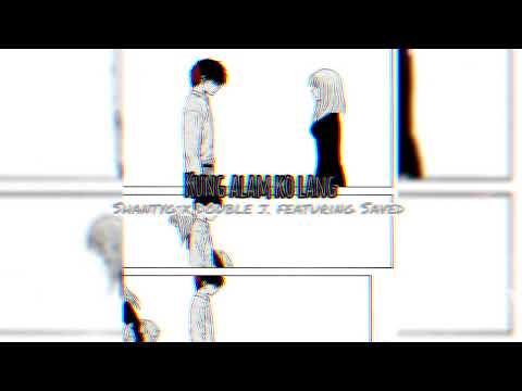 Kung alam ko lang - Shantyg x Double J Featuring Saved