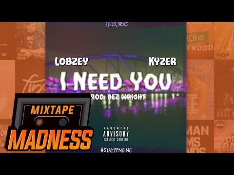 Lobzey X Kyzer - I Need You | @MixtapeMadness