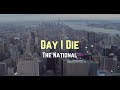 The National - 'Day I Die' (Lyrics)