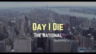 The National - 'Day I Die' (Lyrics)