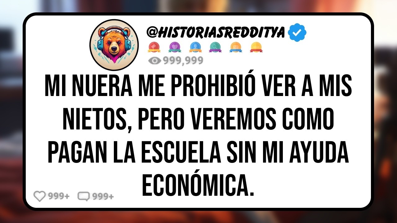 Mi NUERA me Prohibió ver a mis Nietos para Darme una Lección, Pero Ahora que Dejé de Apoyarlos...