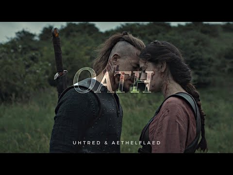Uhtred & Aethelflaed || Oath (The Last Kingdom)