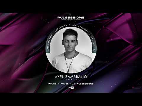 PULSESSIONS 004 - Axel Zambrano