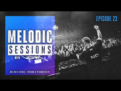 Melodic Sessions with VORA - Melodic House, Techno & Progressive House - EP.23