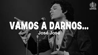 José José - Vamos a Darnos Tiempo (Letra)