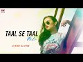 Taal Se Taal Mila Remix Dj Ayan X Dj Aftab Alka Yagnik Udit Narayan RM Remix Music