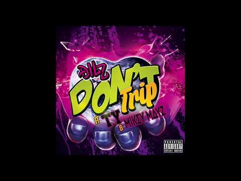 Dilz - Don't Trip (feat. TY & Mikey Mayz)