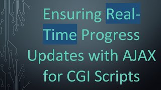 Download the video "Ensuring Real-Time Progress Updates with AJAX for CGI Scripts"