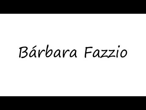 How to Pronounce Bárbara Fazzio?