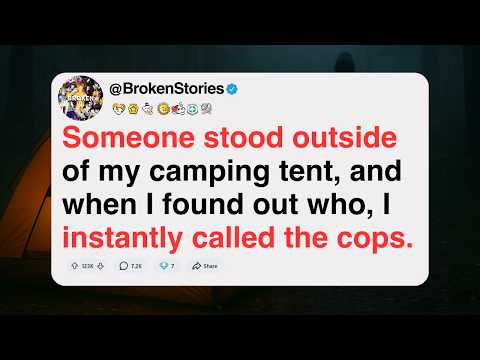 Someone stood outside my tent, and when I saw who, I instantly called the cops. [FULL STORY]