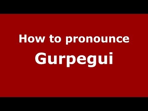 How to pronounce Gurpegui (Spain/Spanish) - PronounceNames.com
