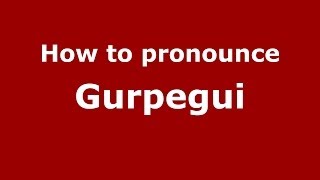 How to pronounce Gurpegui