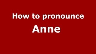 How to pronounce Anne&nbsp;