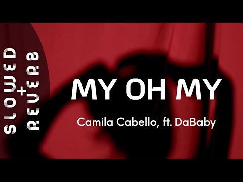 Camila Cabello - My Oh My (s l o w e d  +  r e v e r b)  ft. DaBaby ⚠️ [Flash Warning] ⚠️
