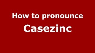 How to pronounce Casezinc