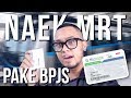 NAEK MRT PAKE KARTU BPJS - RECEHVLOG NAEK MRT PAKE KARTU BPJS - RECEHVLOG