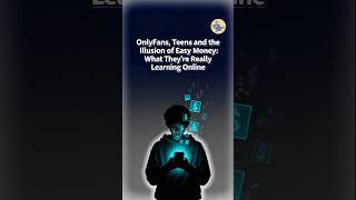 OnlyFans, Teens and the Illusion of Easy Money!
