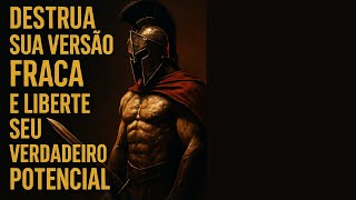 Destrua Sua Versão Fraca e Liberte Seu Verdadeiro Potencial