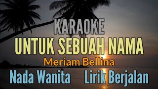 Download lagu KARAOKE || UNTUK SEBUAH NAMA || MERIAM BELLINA || NADA WANITA mp3