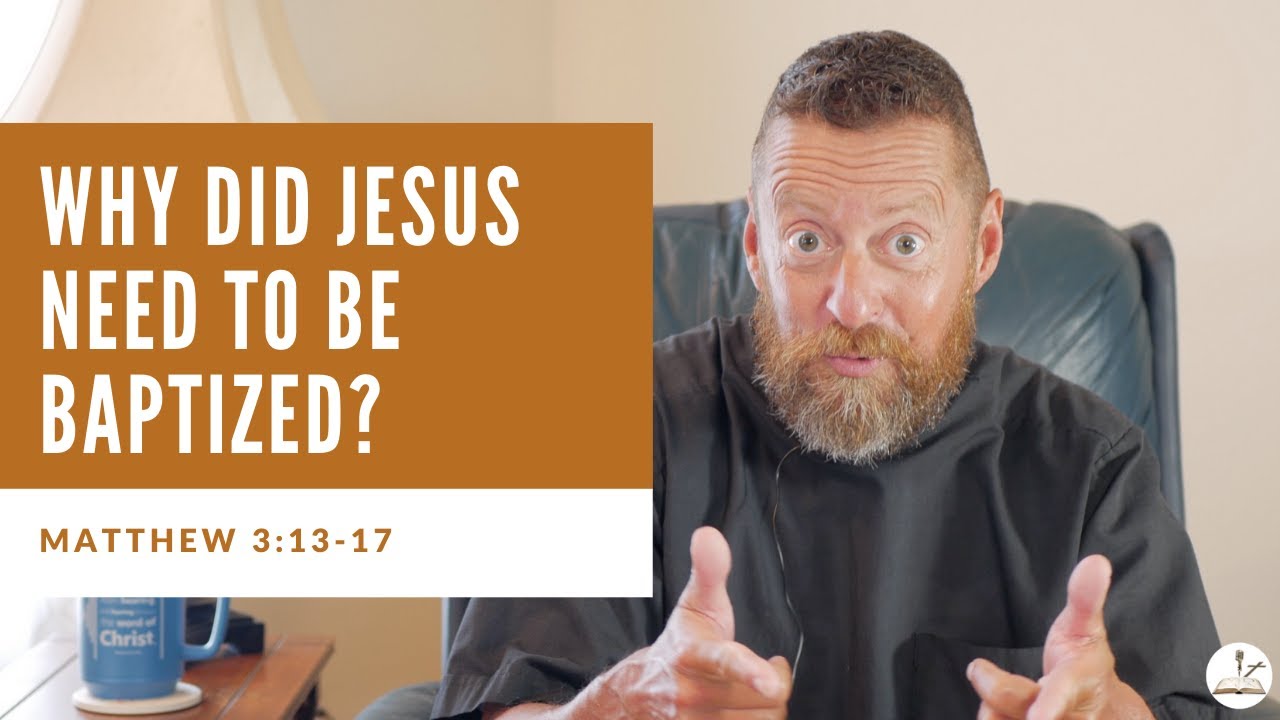 Why Did Jesus Need to be Baptized? (Matthew 3:13-17)