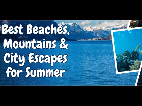 Best Beaches, Mountains & City Escapes for Summer