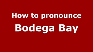 How to pronounce Bodega Bay
