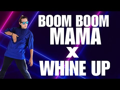 BOOM BOOM MAMA X WHINE UP