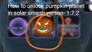 How to unlock pumpkin planet in solar smash.
