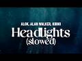 alan walker, alok - headlights [ slowed + reverb ] (ft. KIDDO) (lyrics)