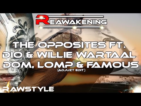Rawstyle ♫ The Opposites Ft. Dio & Willie Wartaal – Dom, Lomp & Famous (Adjuzt Edit)