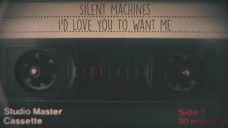 Silent Machines - I&#39;d Love You To Want Me