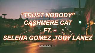 ★日本語訳★ Trust Nobody - Cashmere Cat ft. Selena Gomez ,Tory Lanez