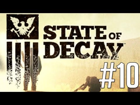 State of Decay - Gameplay Walkthrough Part 10 Let's Play No Commentary