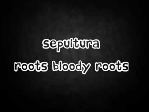 Sepultura - Roots Bloody Roots lyrics