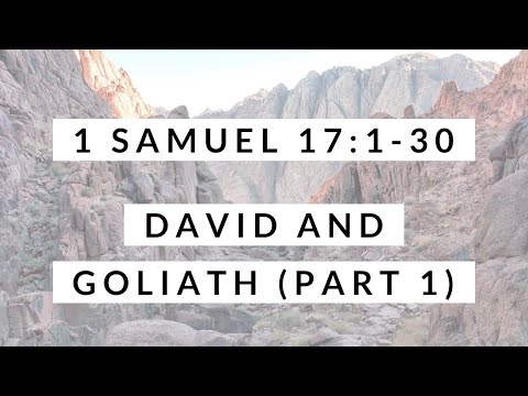 1 Samuel 17:1-30: David and Goliath (Part 1)