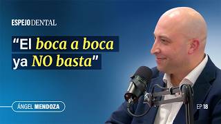 Espejo Dental #18 · Ángel Mendoza | Cómo invertir en marketing dental sin tirar el dinero