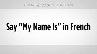 How to Say "My Name Is" in French | French Lessons