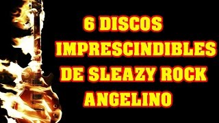 6 DISCOS IMPRESCINDIBLES DE SLEAZY ROCK ANGELINO