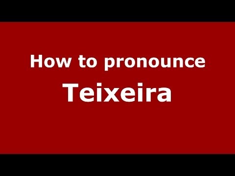 How to pronounce Teixeira