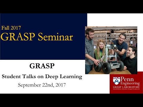 Fall 2017 GRASP Seminar: GRASP Student Talks on Deep Learning - September 22nd
