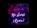 No Stress (REMIX)