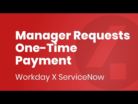 Workday X ServiceNow - Manager Requests One-Time Payment 1/4