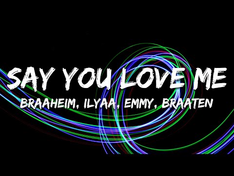 Braaheim, ILYAA, EMMY, Braaten - Say You Love Me (Lyrics)