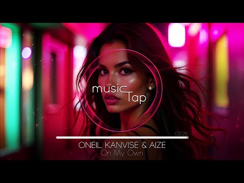 ​​​​​​​ONEIL, KANVISE & Aize - On My Own