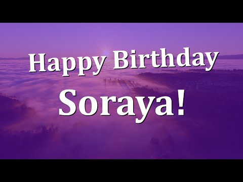 Happy Birthday Soraya!  Have an Amazing Birthday!