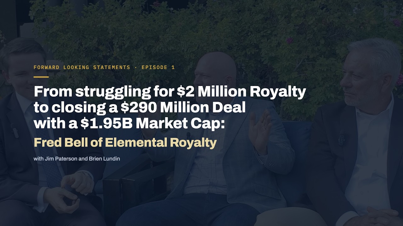 From a $2M Royalty to closing a $290M Deal with a $1.95B Market Cap: Fred Bell of Elemental Royalty