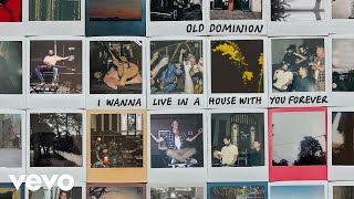 Old Dominion I Wanna Live In A House With You Forever